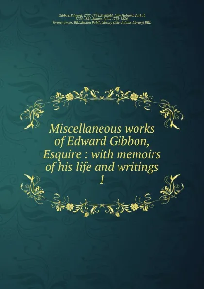 Обложка книги Miscellaneous works of Edward Gibbon, Esquire, Edward Gibbon