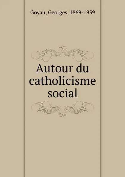 Обложка книги Autour du catholicisme social, Georges Goyau