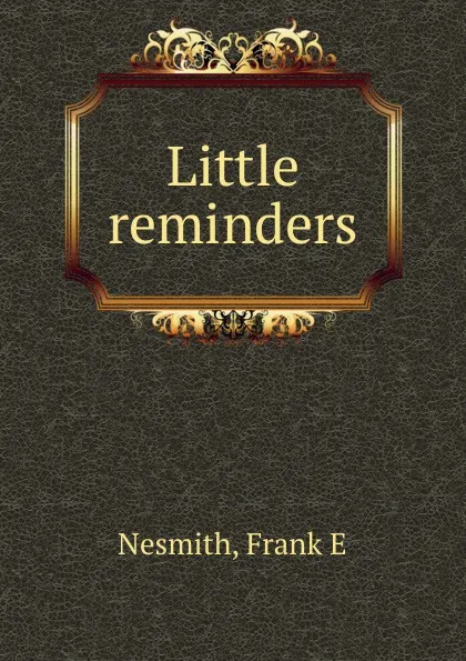 Обложка книги Little reminders, Frank E. Nesmith