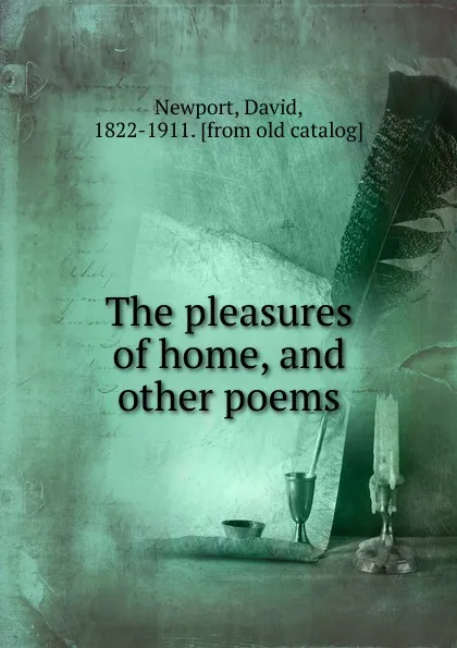 Обложка книги The pleasures of home, and other poems, David Newport