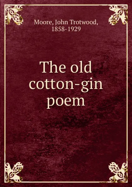 Обложка книги The old cotton-gin poem, John Trotwood Moore