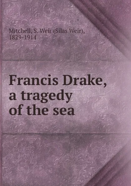 Обложка книги Francis Drake, a tragedy of the sea, Mitchell S. Weir