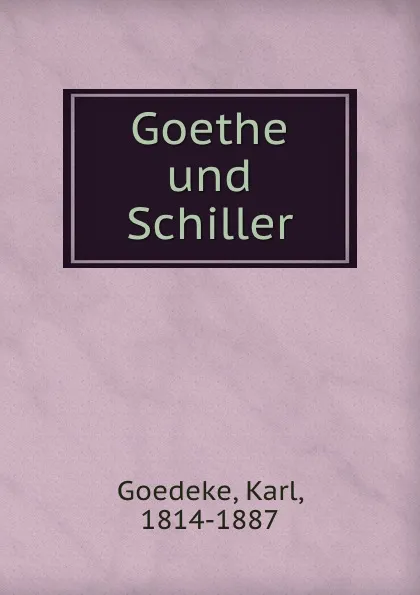 Обложка книги Goethe und Schiller, Karl Goedeke