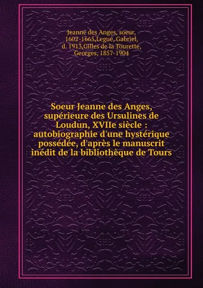 Обложка книги Soeur Jeanne des Anges, superieure des Ursulines de Loudun, XVIIe siecle, Jeanne des Anges