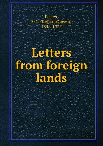 Обложка книги Letters from foreign lands, Robert Gibson Eccles