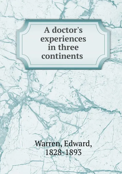 Обложка книги A doctor.s experiences in three continents ., Edward Warren