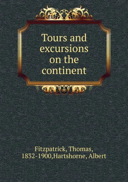 Обложка книги Tours and excursions on the continent, Thomas Fitzpatrick