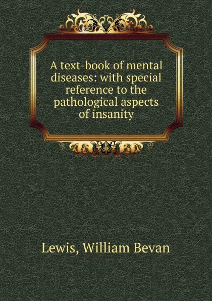 Обложка книги A text-book of mental diseases, William Bevan Lewis