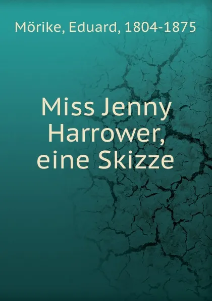Обложка книги Miss Jenny Harrower, eine Skizze, Eduard Mörike