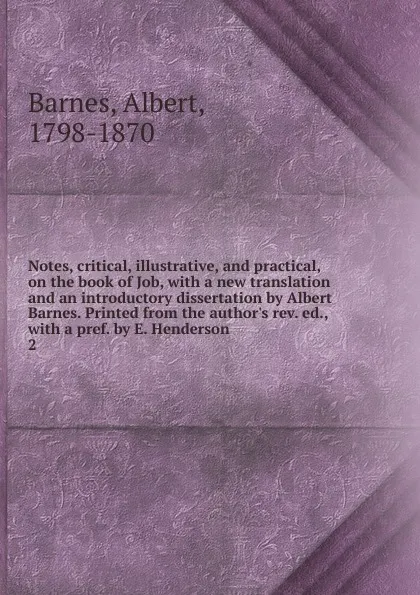 Обложка книги Notes, critical, illustrative, and practical, on the book of Job, Albert Barnes