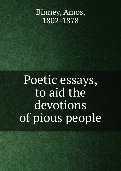 Обложка книги Poetic essays, to aid the devotions of pious people, Amos Binney