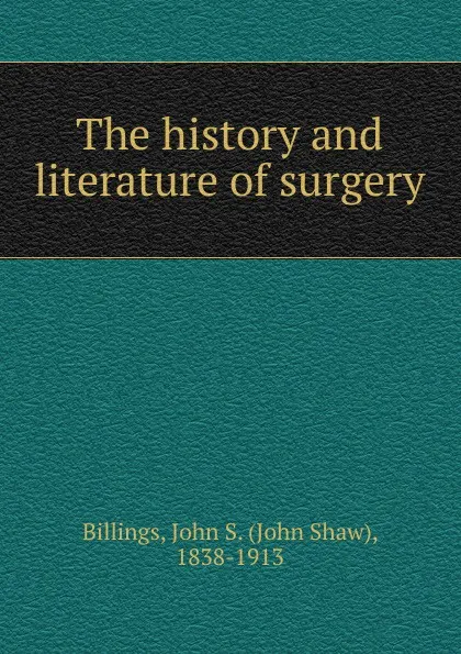 Обложка книги The history and literature of surgery, John Shaw Billings