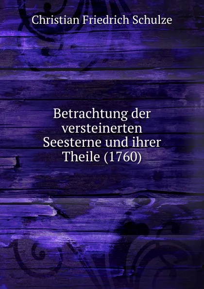 Обложка книги Betrachtung der versteinerten Seesterne und ihrer Theile (1760), Christian Friedrich Schulze