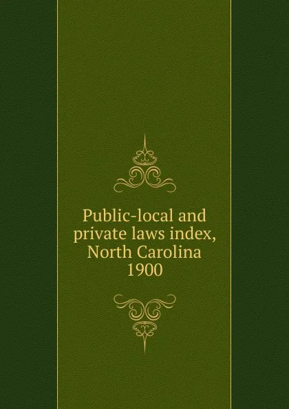 Обложка книги Public-local and private laws index, North Carolina, North Carolina. Secretary of State