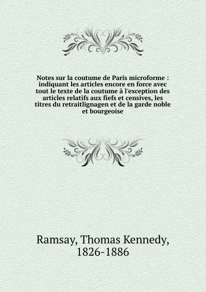 Обложка книги Notes sur la coutume de Paris microforme, Thomas Kennedy Ramsay