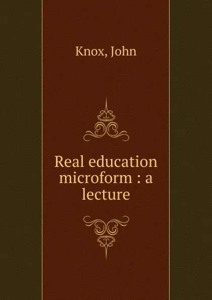 Обложка книги Real education microform, John Knox