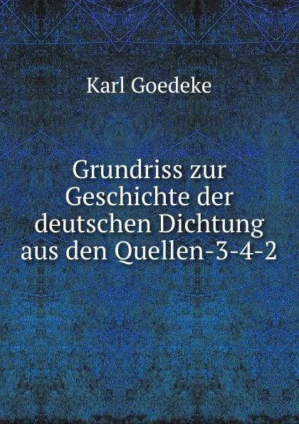 Обложка книги Grundriss zur Geschichte der deutschen Dichtung aus den Quellen-3-4-2, Karl Goedeke