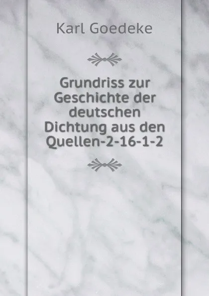 Обложка книги Grundriss zur Geschichte der deutschen Dichtung aus den Quellen-2-16-1-2, Karl Goedeke