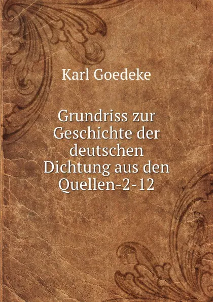 Обложка книги Grundriss zur Geschichte der deutschen Dichtung aus den Quellen-2-12, Karl Goedeke