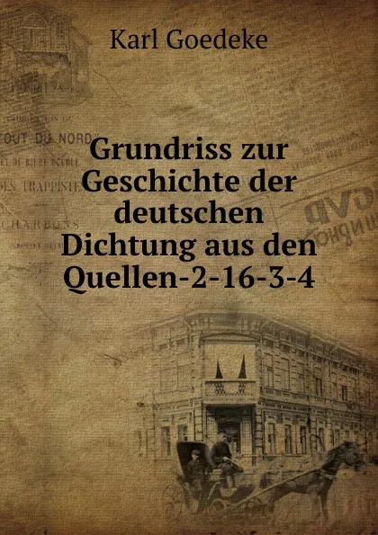 Обложка книги Grundriss zur Geschichte der deutschen Dichtung aus den Quellen-2-16-3-4, Karl Goedeke