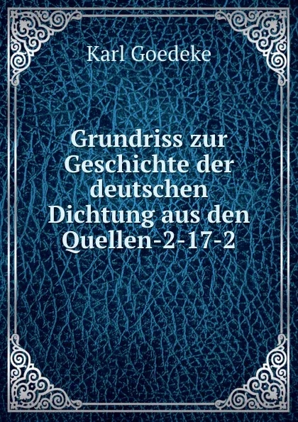 Обложка книги Grundriss zur Geschichte der deutschen Dichtung aus den Quellen-2-17-2, Karl Goedeke