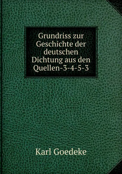 Обложка книги Grundriss zur Geschichte der deutschen Dichtung aus den Quellen-3-4-5-3, Karl Goedeke