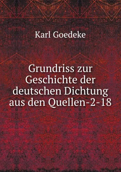 Обложка книги Grundriss zur Geschichte der deutschen Dichtung aus den Quellen-2-18, Karl Goedeke