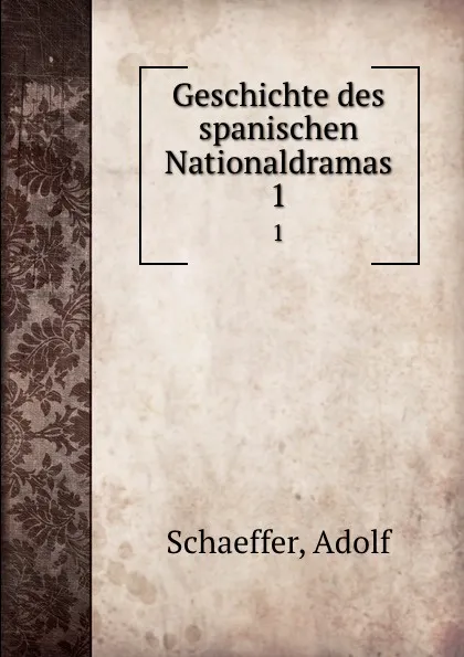 Обложка книги Geschichte des spanischen Nationaldramas, Adolf Schaeffer