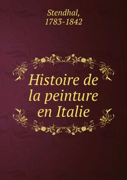 Обложка книги Histoire de la peinture en Italie, Stendhal