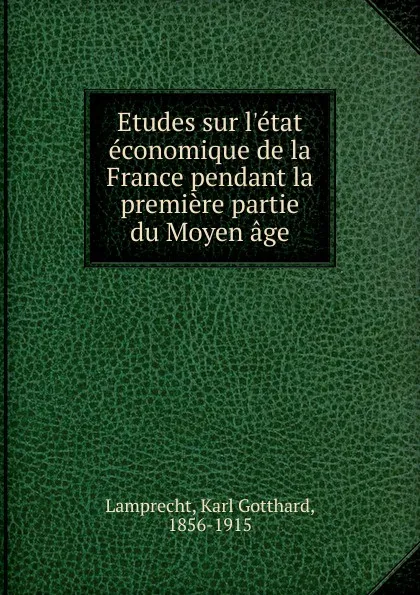 Обложка книги Etudes sur l.etat economique de la France pendant la premiere partie du Moyen age, Karl Lamprecht