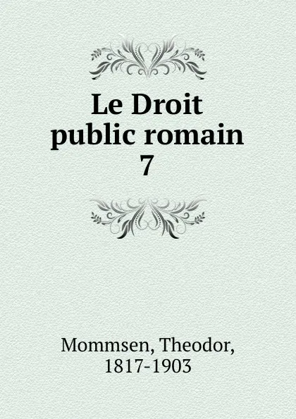 Обложка книги Le Droit public romain, Théodor Mommsen