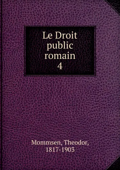 Обложка книги Le Droit public romain, Théodor Mommsen