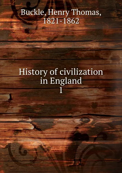 Обложка книги History of civilization in England, Henry Thomas Buckle