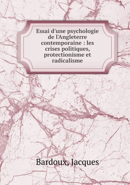 Обложка книги Essai d.une psychologie de l.Angleterre contemporaine, Jacques Bardoux