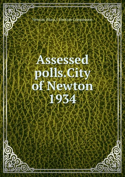 Обложка книги Assessed polls.City of Newton, Newton Election Commission