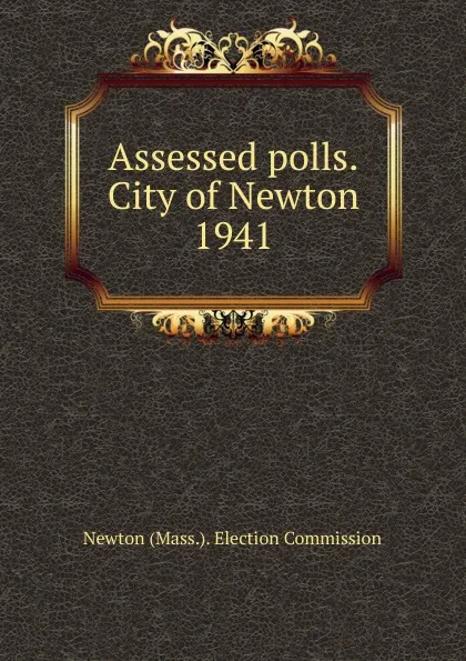 Обложка книги Assessed polls.City of Newton, Newton Election Commission