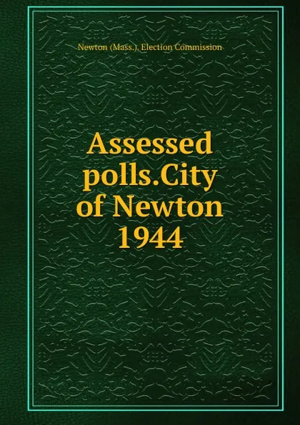 Обложка книги Assessed polls.City of Newton, Newton Election Commission