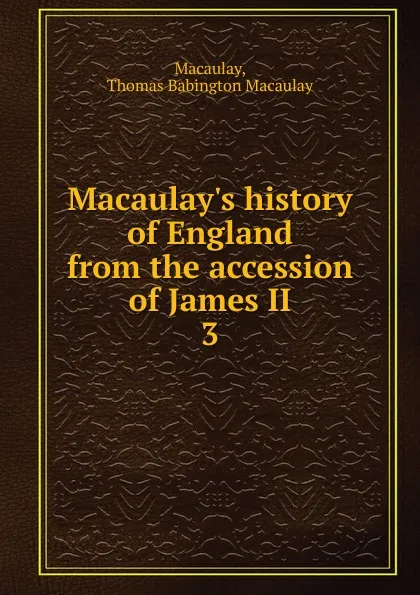 Обложка книги Macaulay.s history of England from the accession of James II, Thomas Babington Macaulay