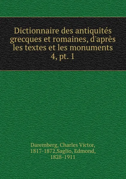 Обложка книги Dictionnaire des antiquites grecques et romaines, d.apres les textes et les monuments, Charles Victor Daremberg