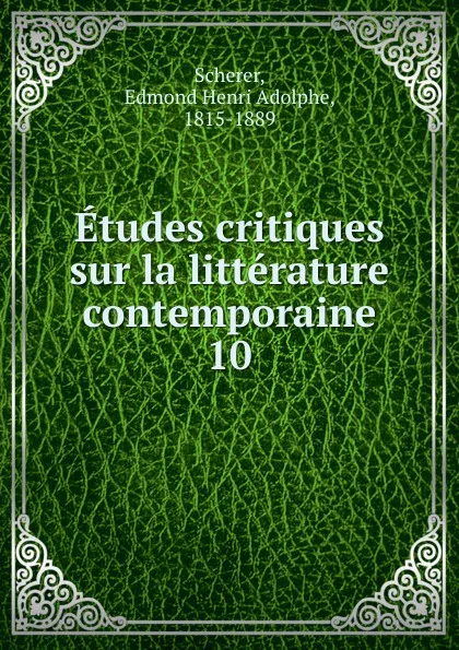 Обложка книги Etudes critiques sur la litterature contemporaine, Edmond Henri Adolphe Scherer