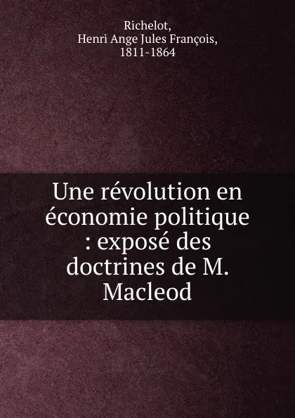 Обложка книги Une revolution en economie politique, Henri Ange Jules François Richelot