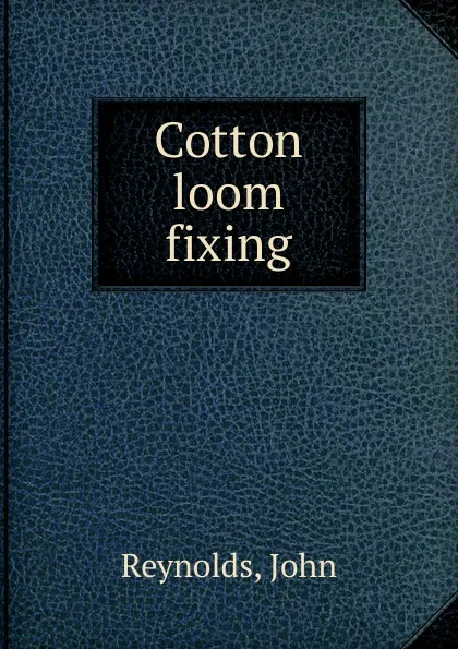 Обложка книги Cotton loom fixing, John Reynolds