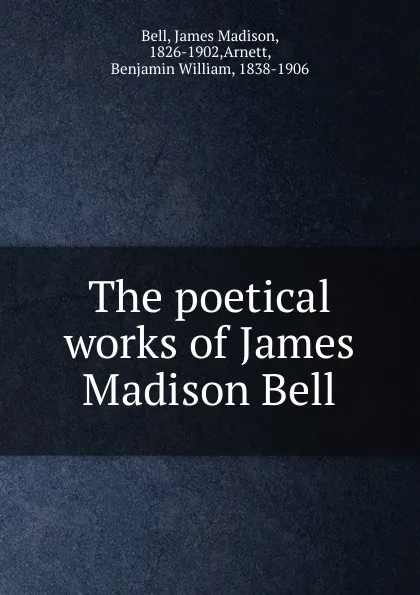 Обложка книги The poetical works of James Madison Bell, James Madison Bell