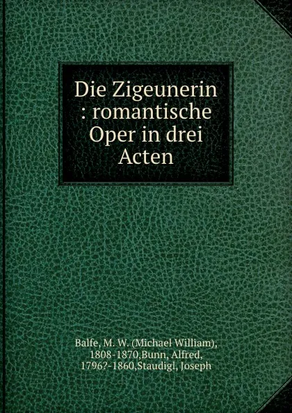 Обложка книги Die Zigeunerin, Michael William Balfe