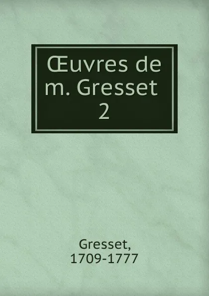 Обложка книги OEuvres de m. Gresset, Gresset