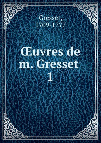 Обложка книги OEuvres de m. Gresset, Gresset