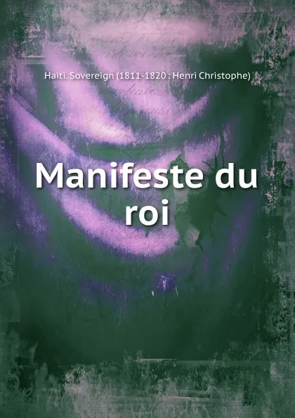 Обложка книги Manifeste du roi, Haiti. Sovereign Henri Christophe