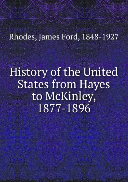 Обложка книги History of the United States from Hayes to McKinley, 1877-1896, James Ford Rhodes