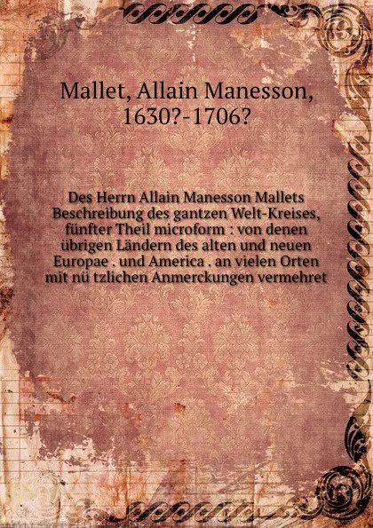 Обложка книги Des Herrn Allain Manesson Mallets Beschreibung des gantzen Welt-Kreises, funfter Theil microform, Allain Manesson Mallet