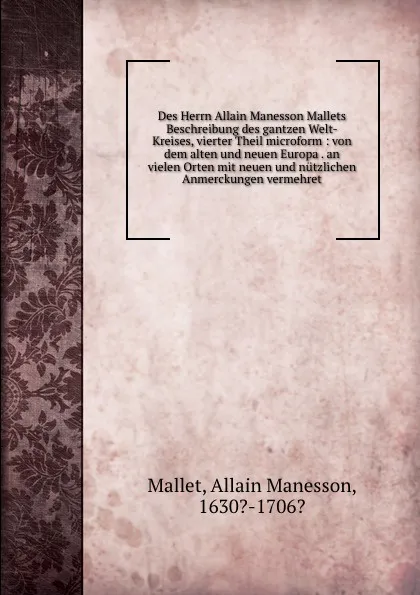 Обложка книги Des Herrn Allain Manesson Mallets Beschreibung des gantzen Welt-Kreises, vierter Theil microform, Allain Manesson Mallet